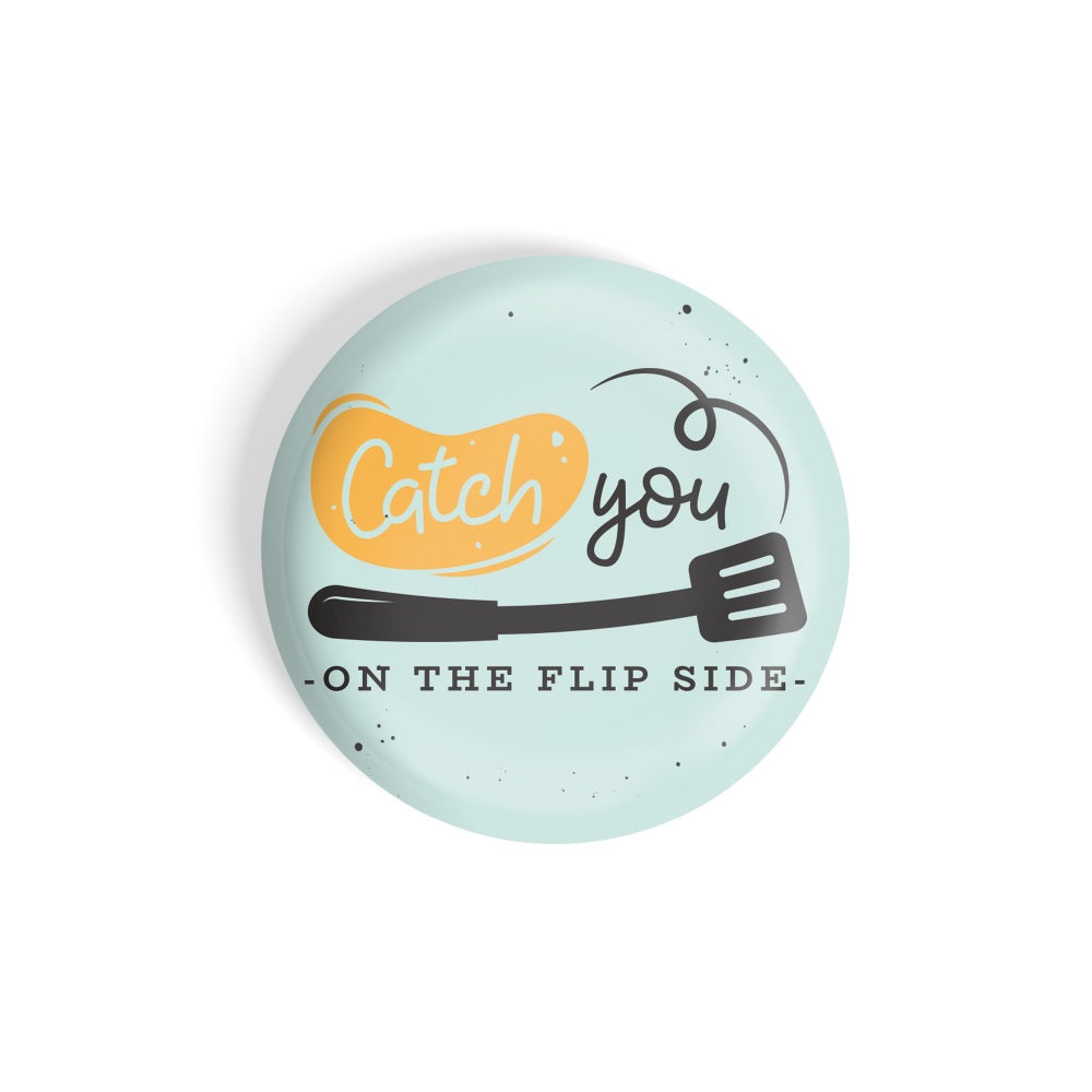 dhcrafts Round Fridge Magnet Blue Food Lovers Catch You On The Flip Side Glossy Finish Design Pack of 1 (75 mm)